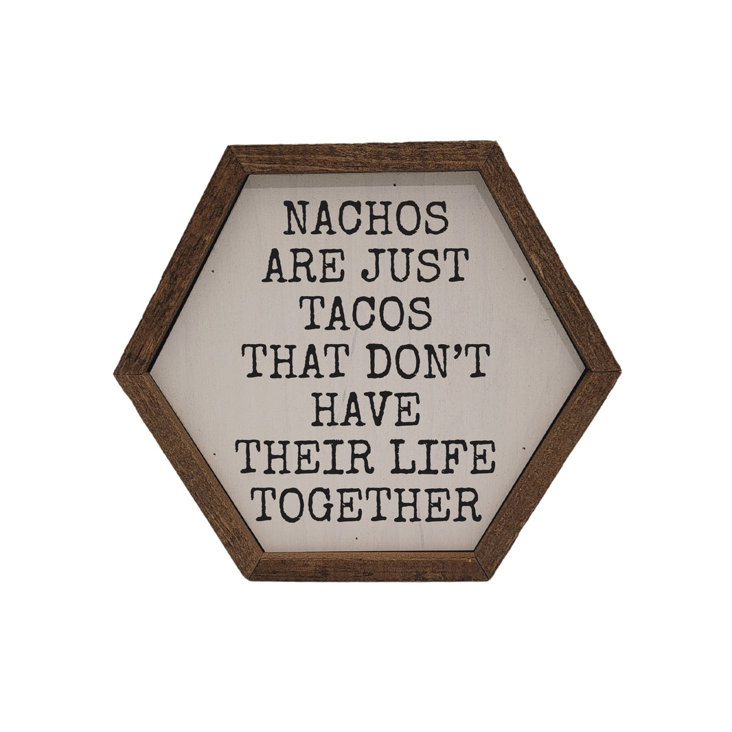 Nachos Are Just Tacos - Funny Hexagon Sign Home Wall Décor - EW068 - 2 Per Pack ($8.75 Ea. Sign)