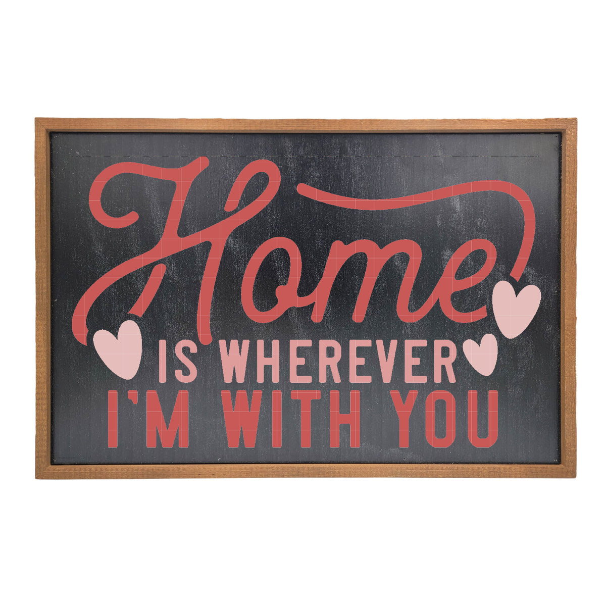 Home Is Wherever I'm With You Valentines Day Signs - Love - GW071 - 2 Per Pack ($18.00 Per Sign)