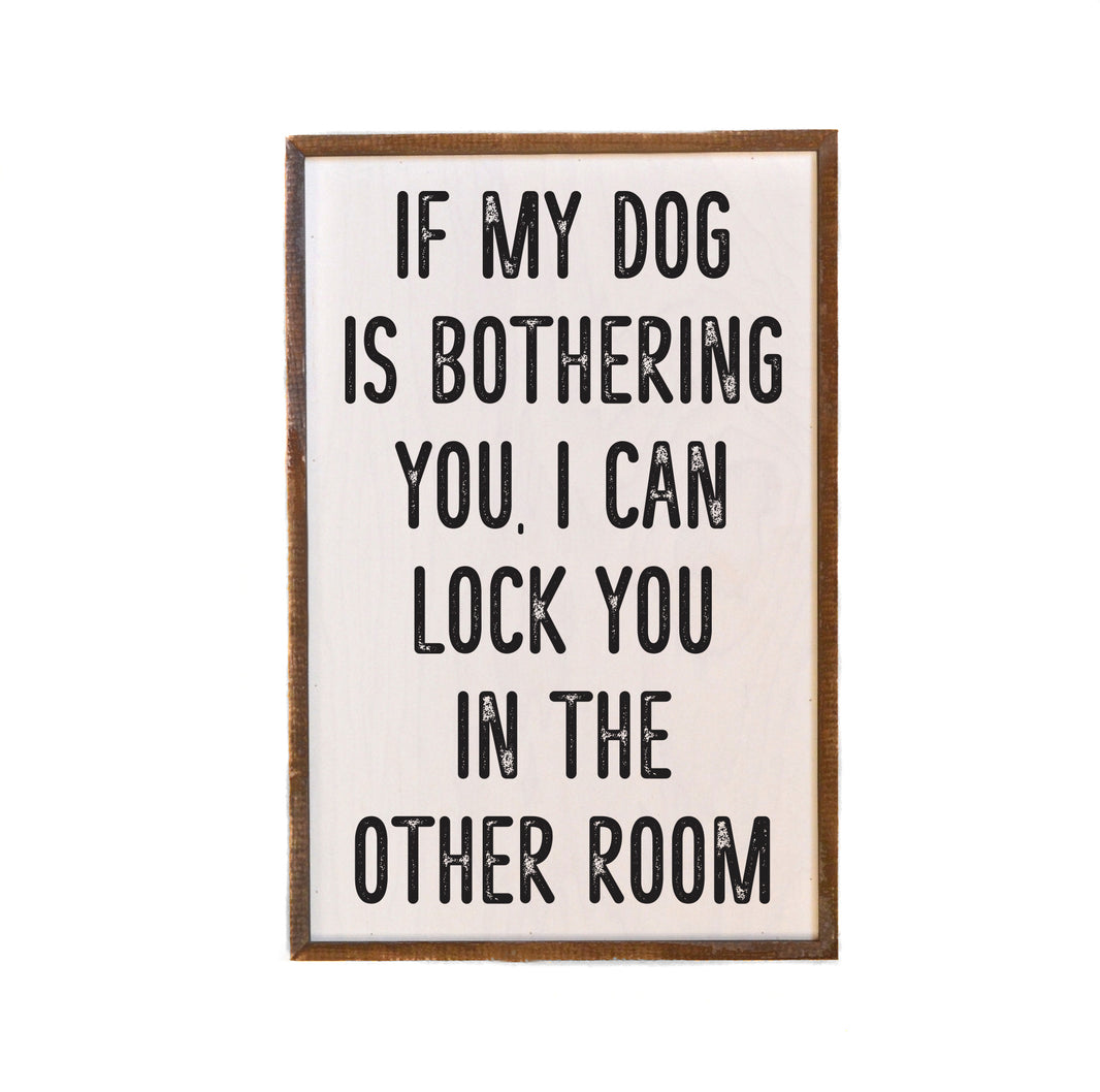 If My Dog Is Bothering You - GW086 - 2 Per Pack ($18.00 Per Sign)