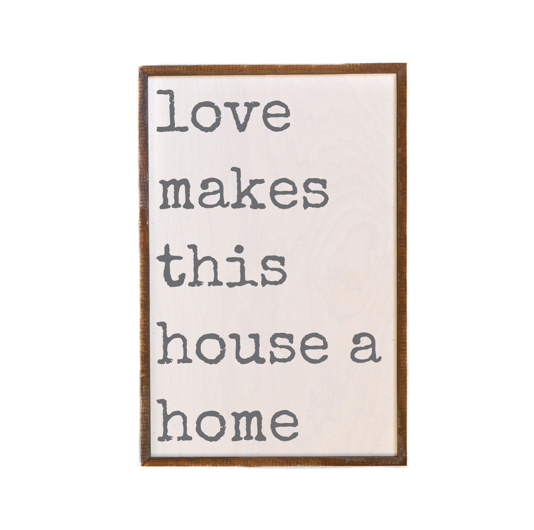 Love Makes This House A Home - GW095 - 2 Per Pack ($18.00 Per Sign)