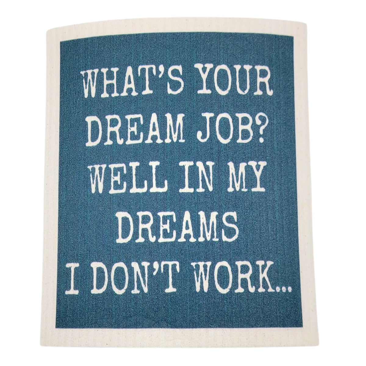In My Dreams I don't Work Funny Swedish Dishcloths - Kitchen (4 Per Pack - $2.55 Ea.)