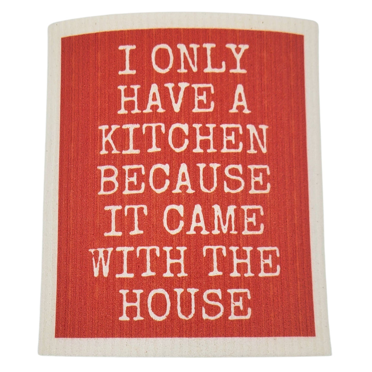 I only have a Kitchen Because - Funny Swedish Dishcloths (4 Per Pack - $2.55 Ea.)