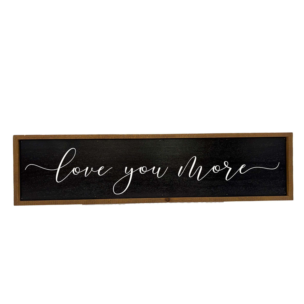 Love You More - Black Sign - 24x6  Sign - TMP027 - 2 Per Pack ($14.00 Per Sign)