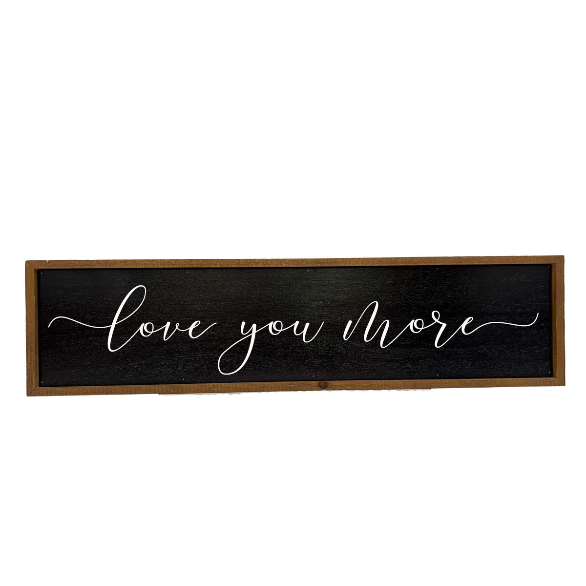 Love You More - Black Sign - 24x6  Sign - TMP027 - 2 Per Pack ($14.00 Per Sign)