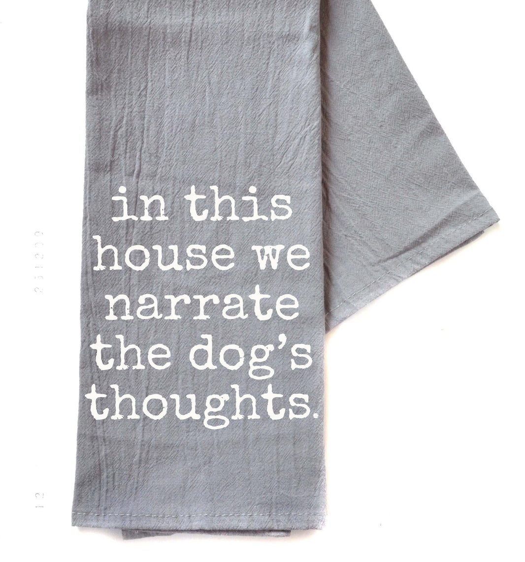 We Narrate The Dog's Thoughts Dog Gift - Gray Tea Towel - TWL128 - Pack Of 4 Towels ($3.95 Per Towel)