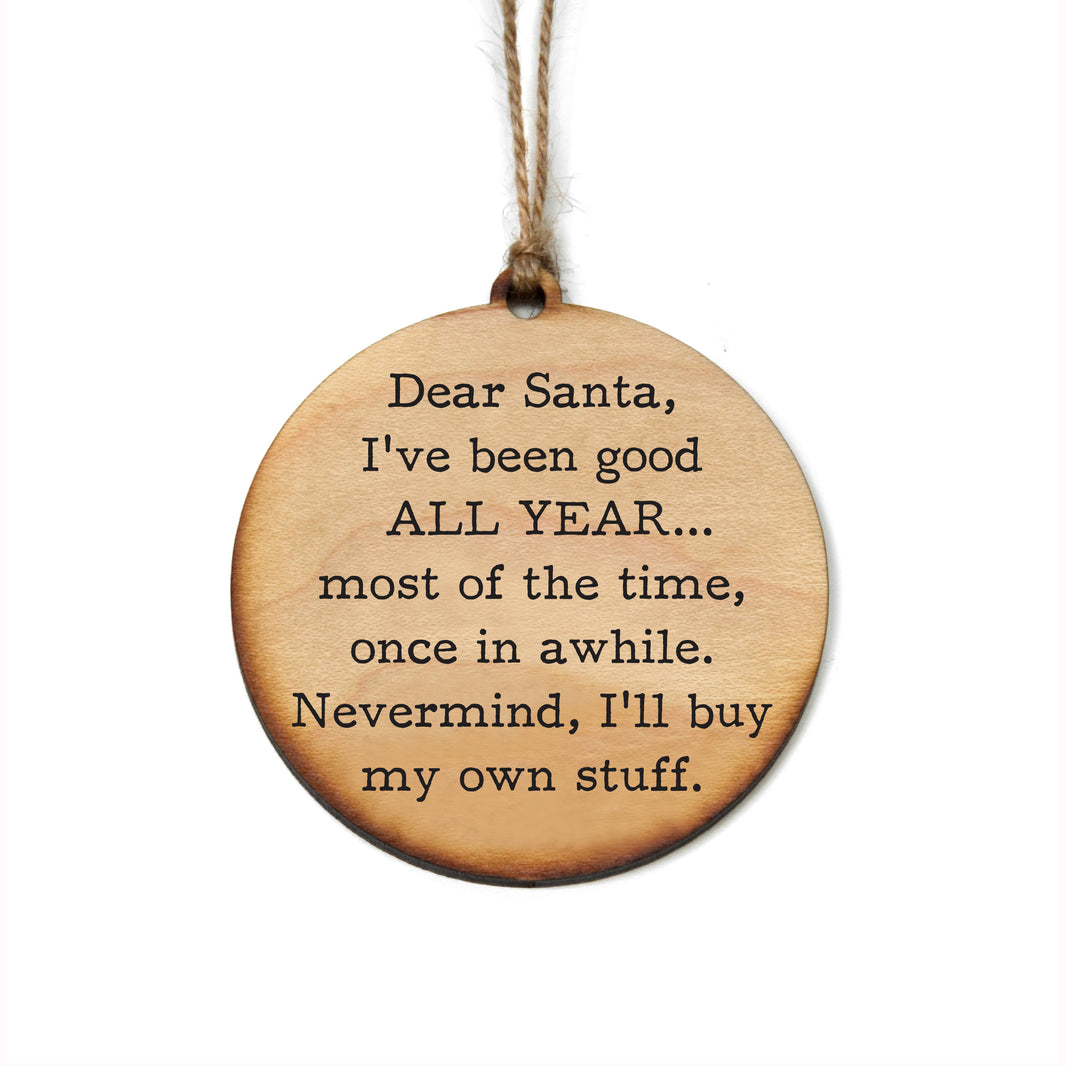 Dear Santa I've Been Good Holiday Ornaments Christmas Décor - WW111 - 6 Per Pack ( $2.95 Per Ornament)