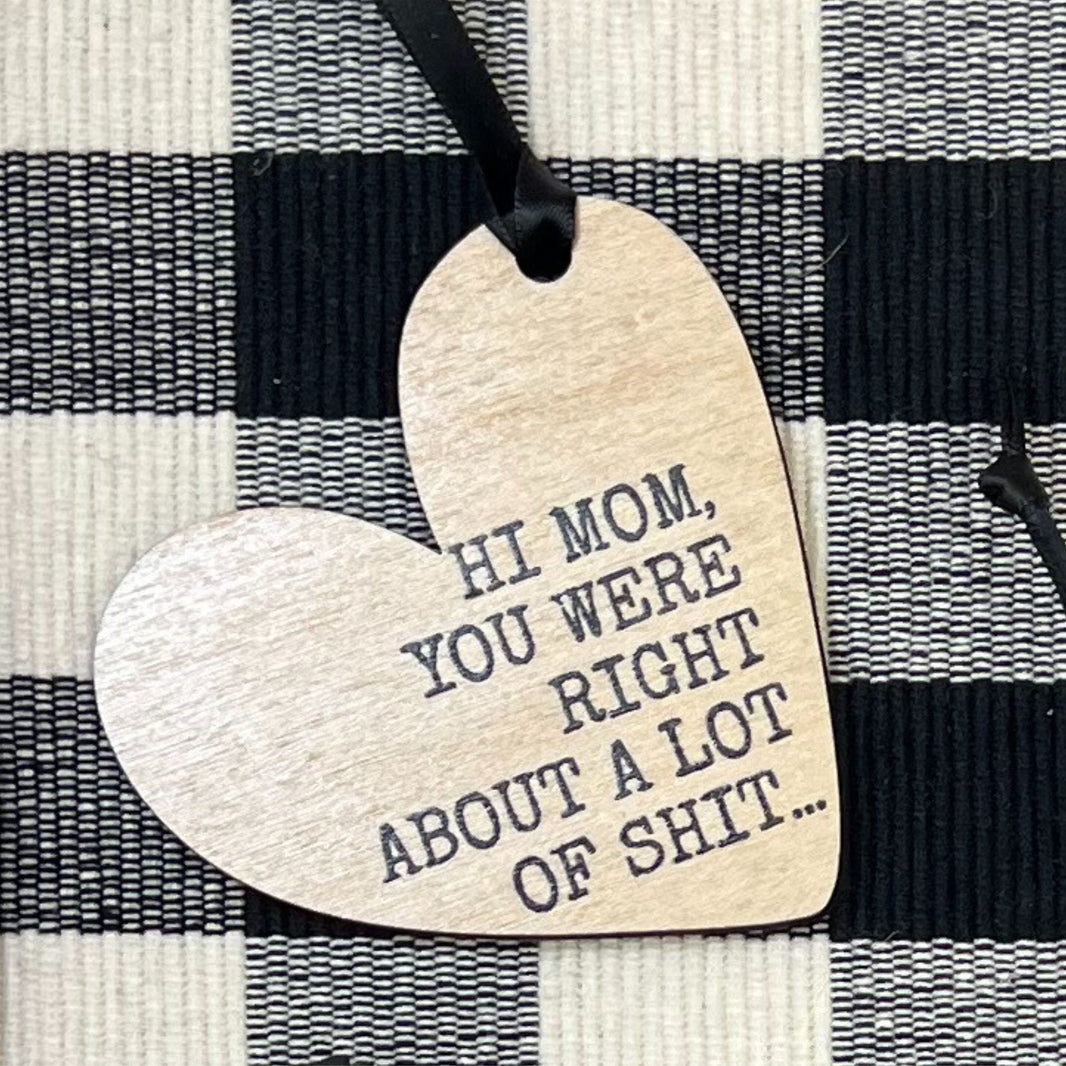 Hi Mom You Were Right - WW122 - 6 Per Pack ( $2.95 Per Ornament)