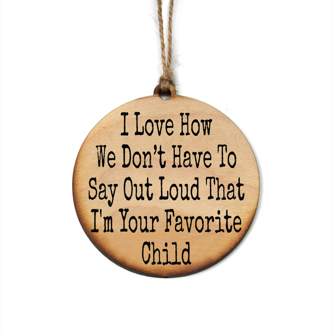 I'm Your Favorite Child - WW142 - 6 Per Pack ( $2.95 Per Ornament)