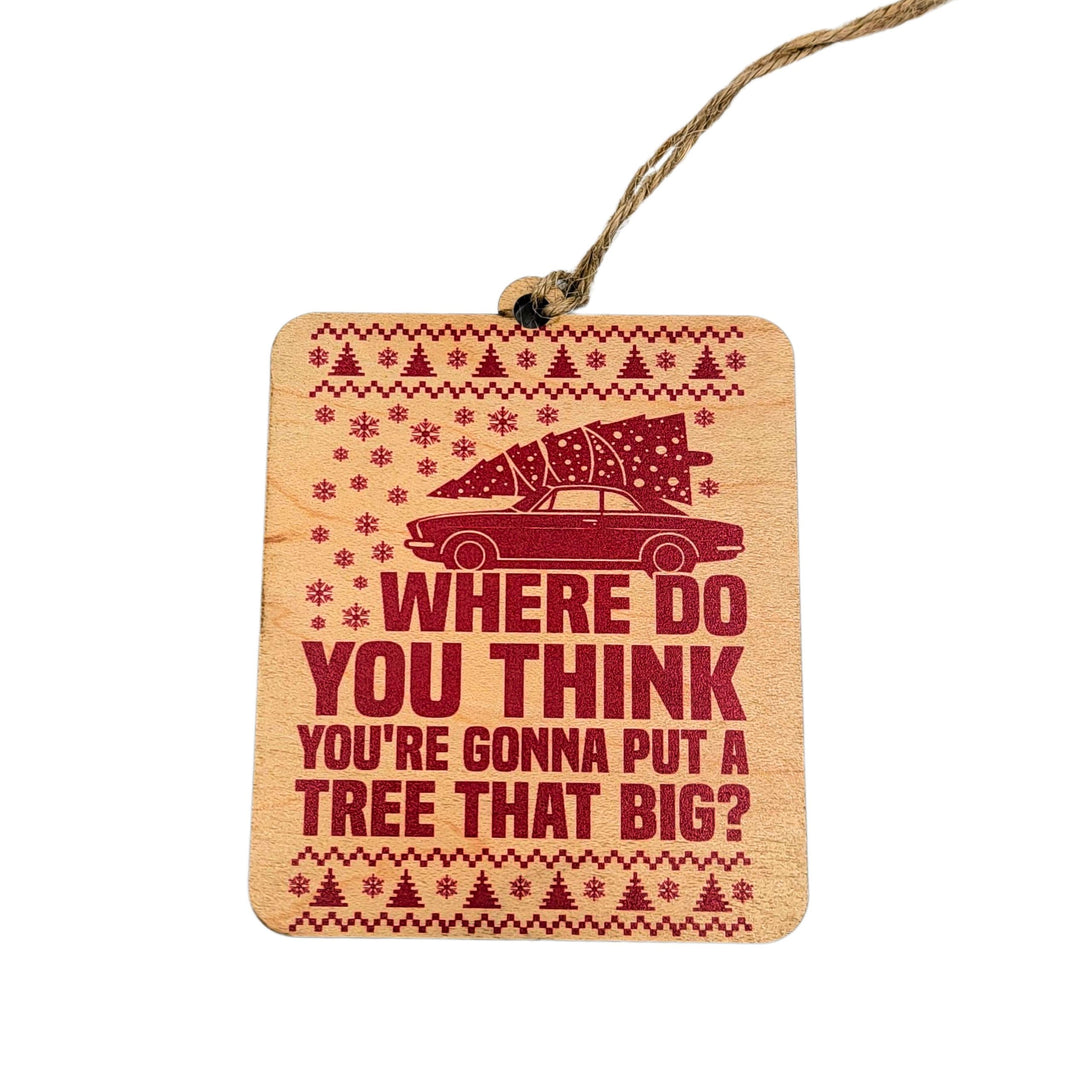 Put A Tree That Big - WW150 - 6 Per Pack ( $2.95 Per Ornament)