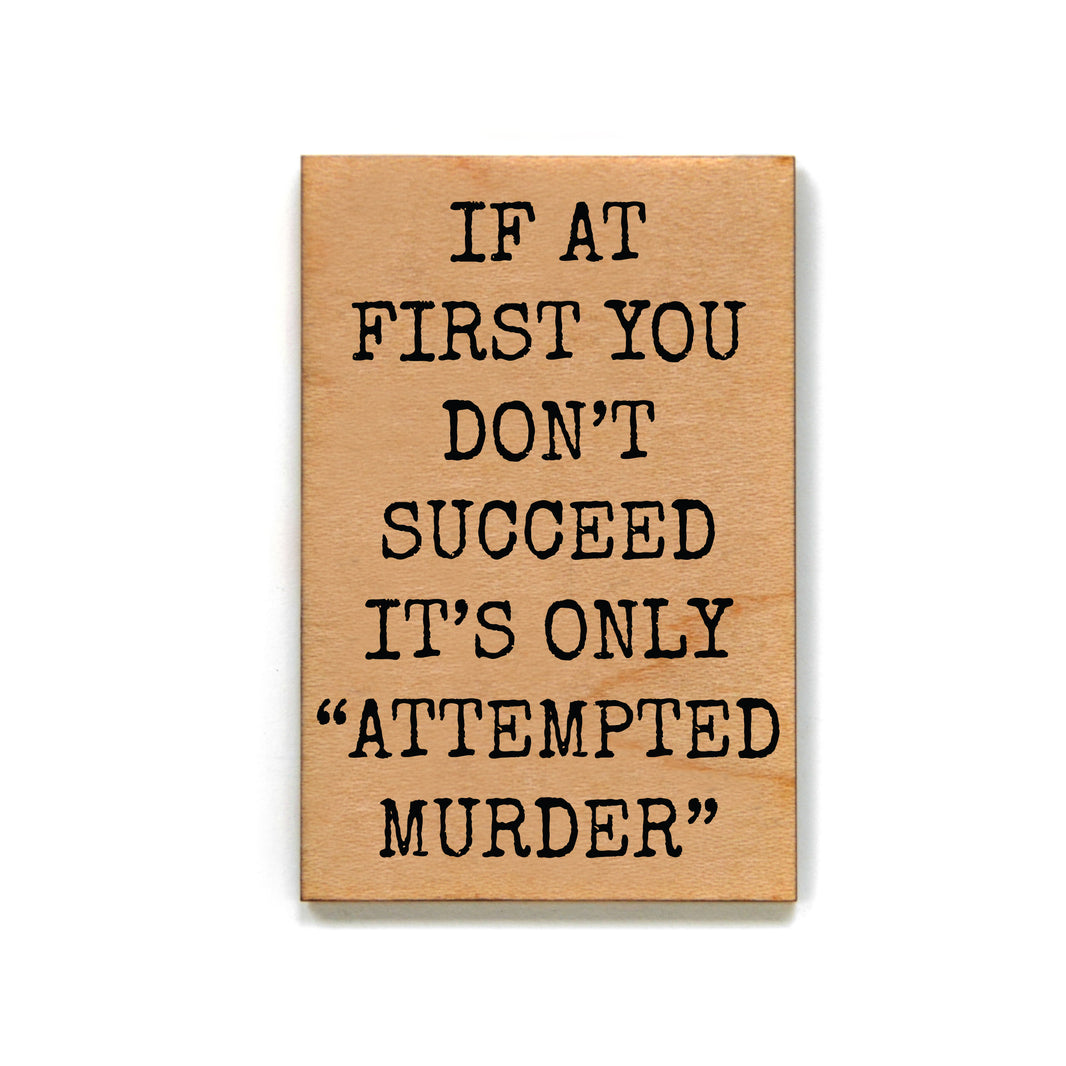 Attempted Murder Gift For Friends Wood Refrigerator Magnets - XM132 - Pack Of 6 ( $2.25 Per Magnet)