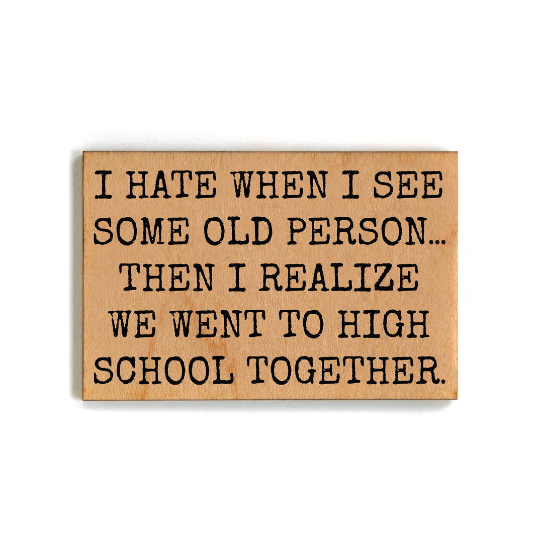 We Went to High School Gift For Friends Wood Magnets - XM136 - Pack Of 6 ( $2.25 Per Magnet)