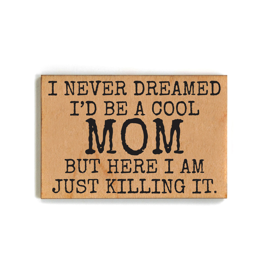 I Never Dreamed I'd Be A Cool Mom - XM142 - Pack Of 6 ( $2.25 Per Magnet)