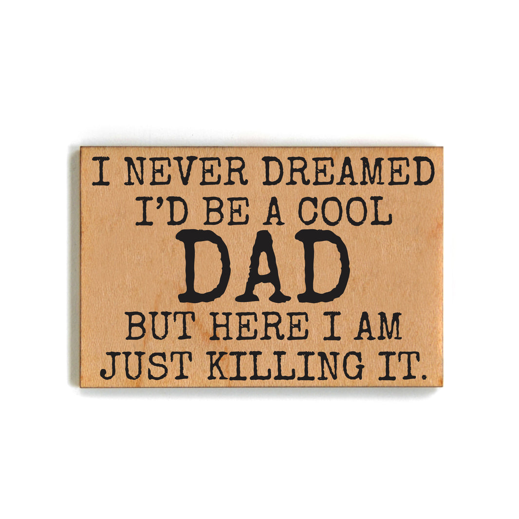 I Never Dreamed I'd Be A Cool Dad - XM143 - Pack Of 6 ( $2.25 Per Magnet)