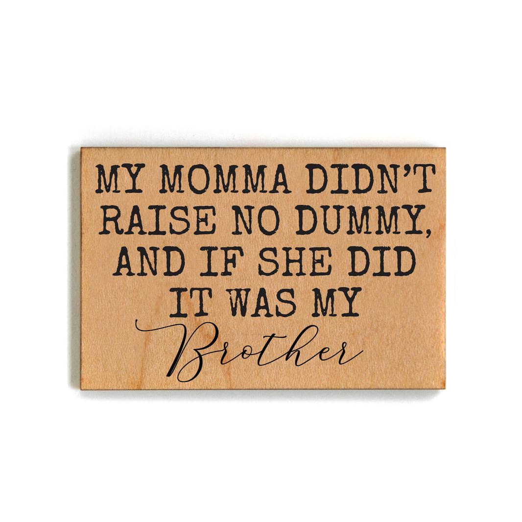 Mama Didn't Raise No Dummy - XM144 - Pack Of 6 ( $2.25 Per Magnet)
