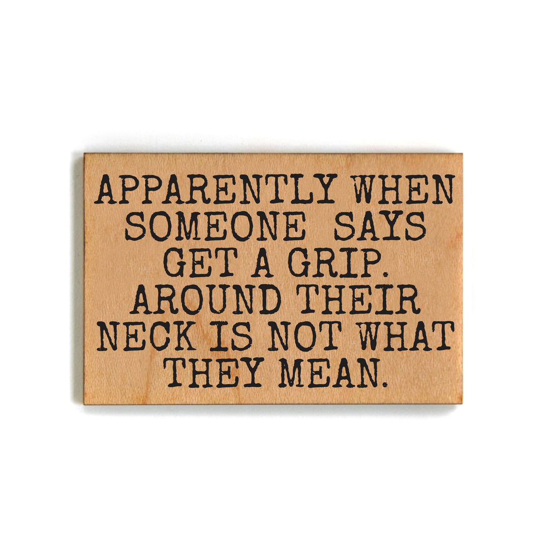 Apparently When Someone Says Get A Grip - XM145 - Pack Of 6 ( $2.25 Per Magnet)