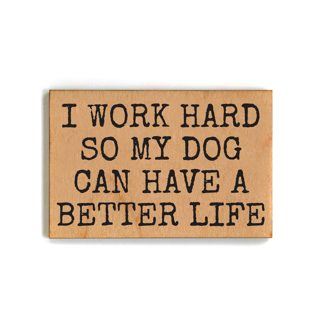 I Work Hard So My Dog Can Have A Better Life - XM149 - Pack Of 6 ( $2.25 Per Magnet)