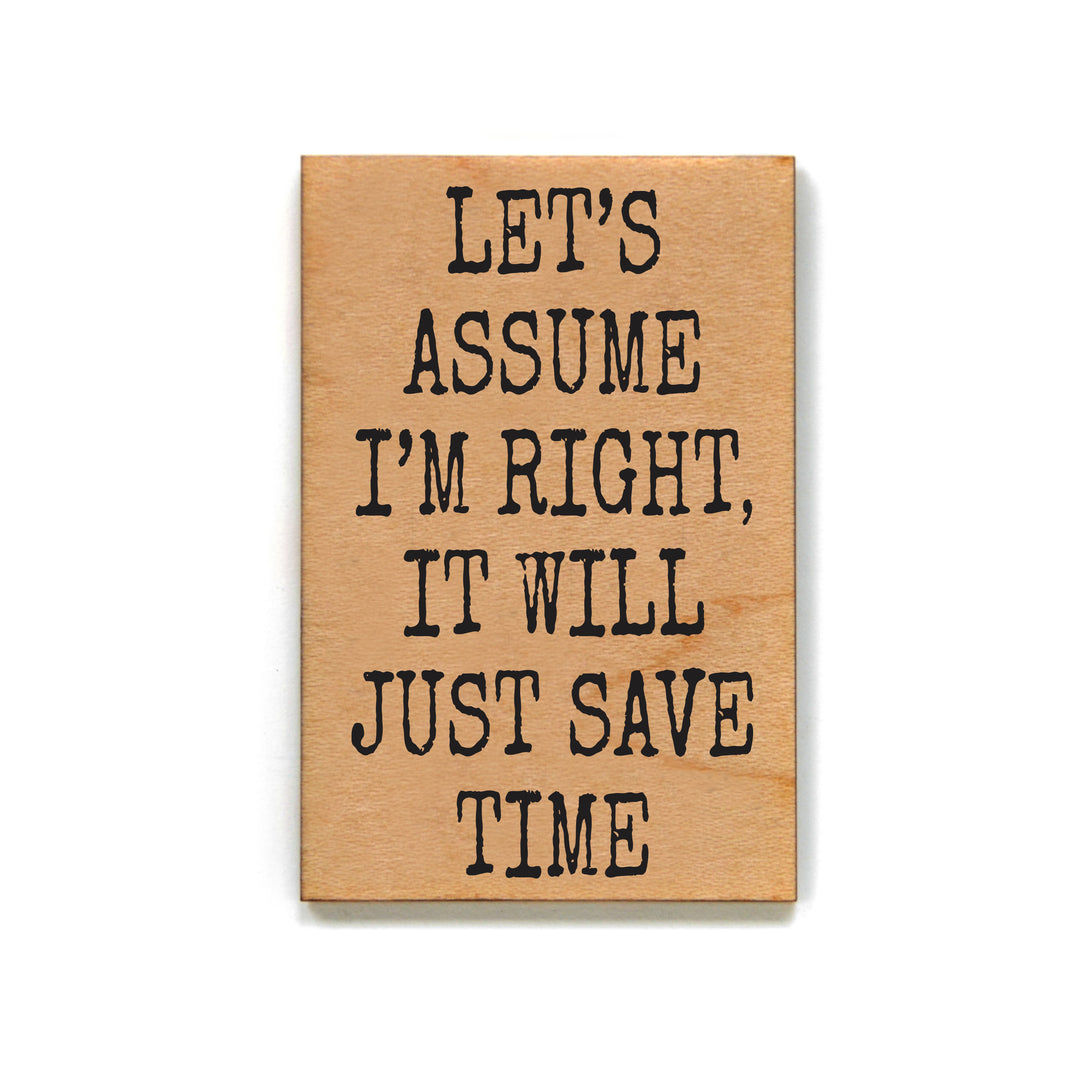 Let's Assume I'm Right It Will Just Save Time - XM171 - Pack Of 6 ( $2.25 Per Magnet)