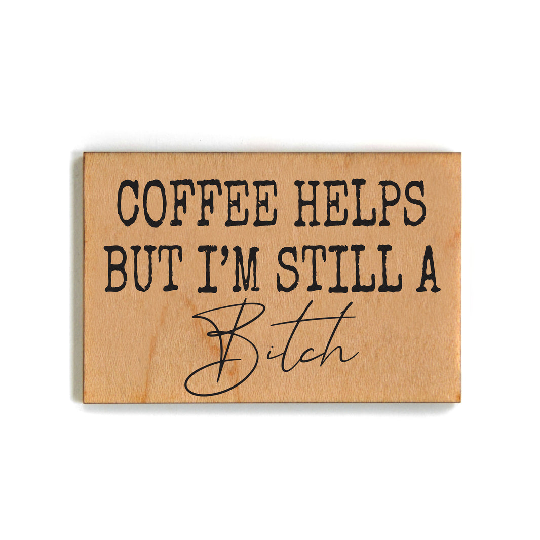Coffee Helps But I'm Still A Bitch - XM174 - Pack Of 6 ( $2.25 Per Magnet)