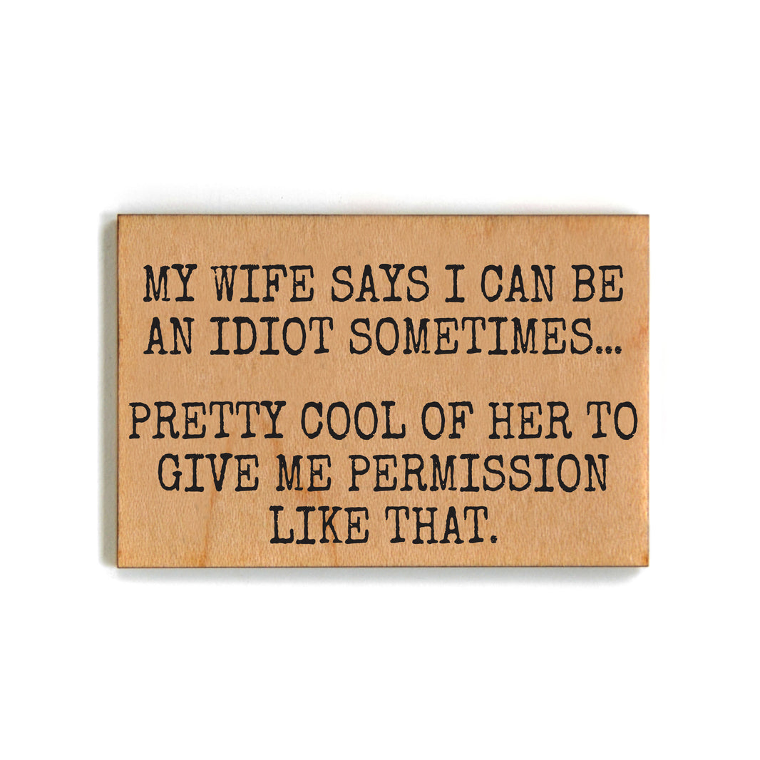 My Wife Says I Can Be An Idiot Sometimes - XM178 - Pack Of 6 ( $2.25 Per Magnet)