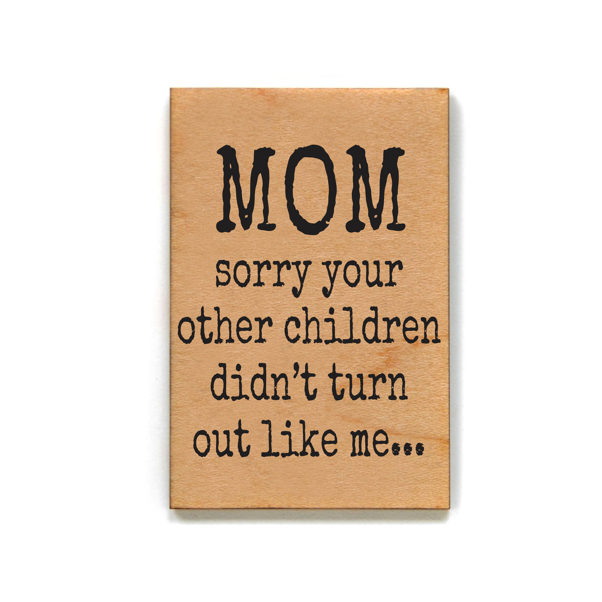 Mom Sorry Your Other Children Didn't - XM200 - Pack Of 6 ( $2.25 Per Magnet)