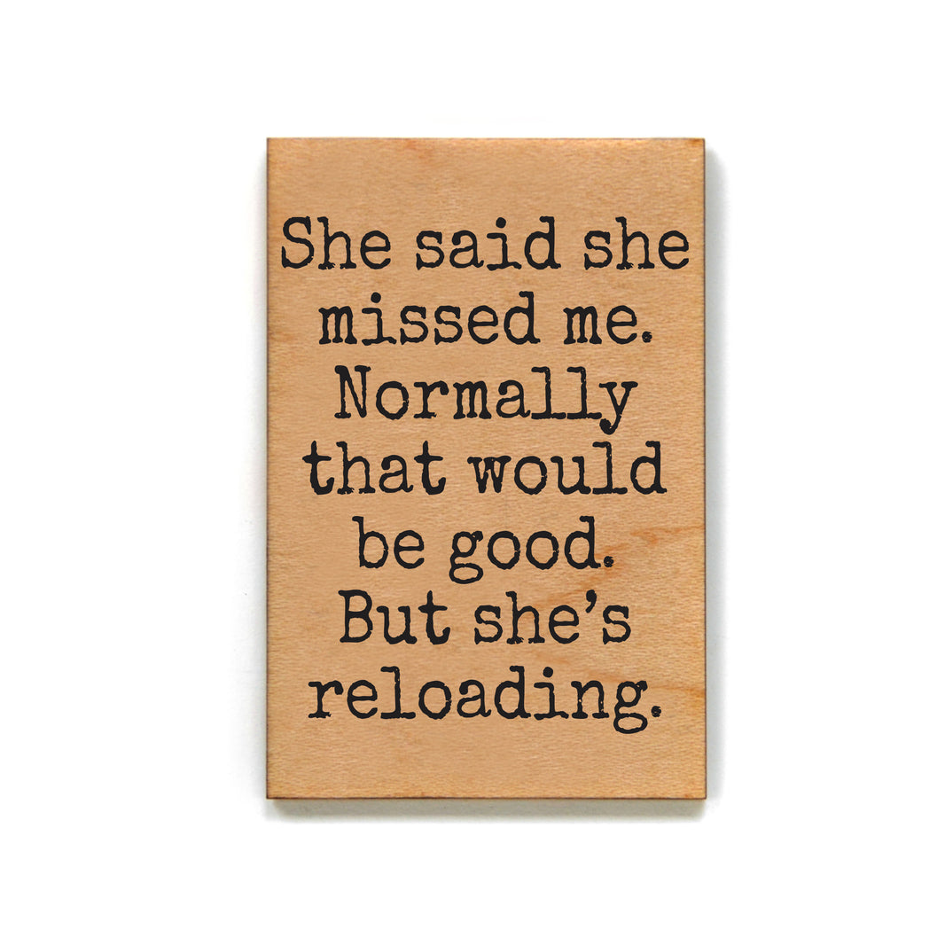She Missed Me But She's Reloading - XM206 - Pack Of 6 ( $2.25 Per Magnet)