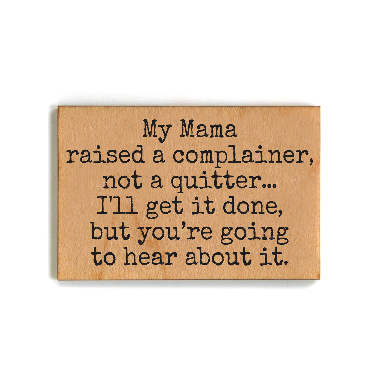 My Mama Raised a Complainer Not a Quitter - XM214 - Pack Of 6 ( $2.25 Per Magnet)