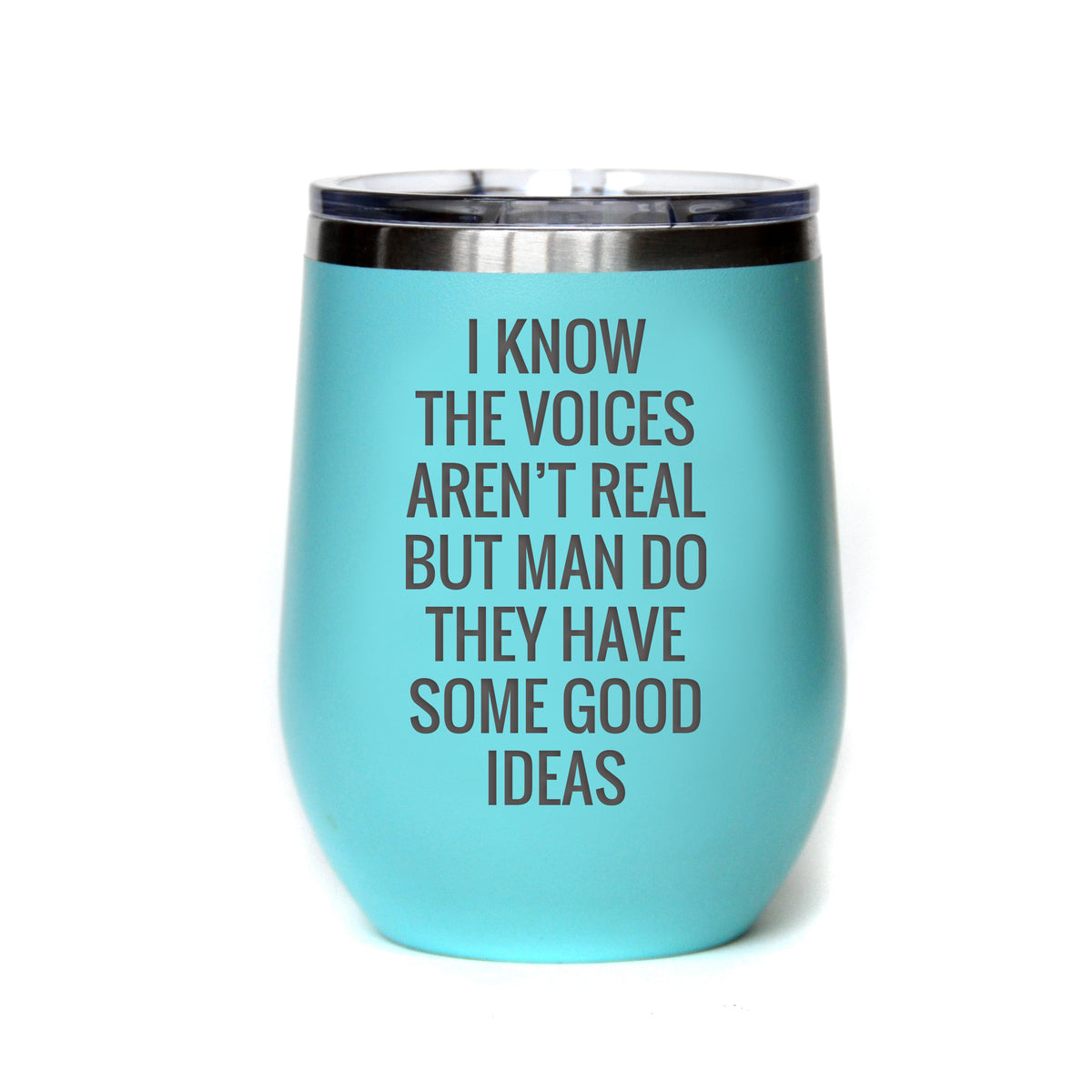 "I Know the Voices Aren't Real" Tumbler Any Size (4 Tumblers Per Pack)