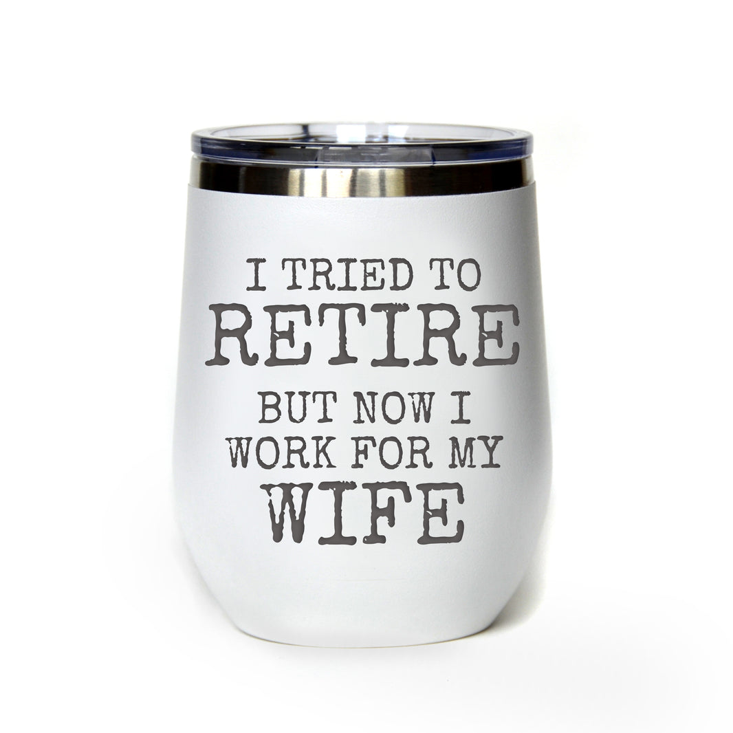 "I Tried to Retire" Tumbler Any Size (4 Tumblers Per Pack)