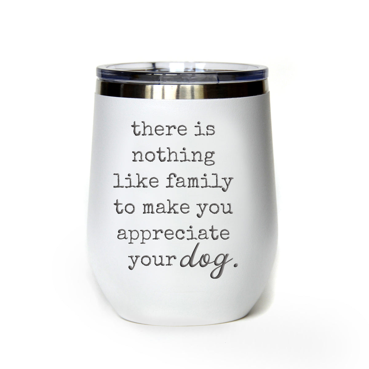 "Family Makes You Appreciate Your Dog" Tumbler Any Size (4 Tumblers Per Pack)