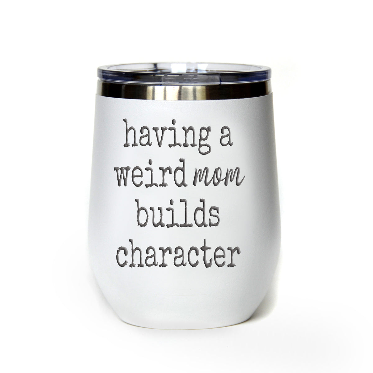 "Weird Mom Builds Character" Tumbler Any Size (4 Tumblers Per Pack)