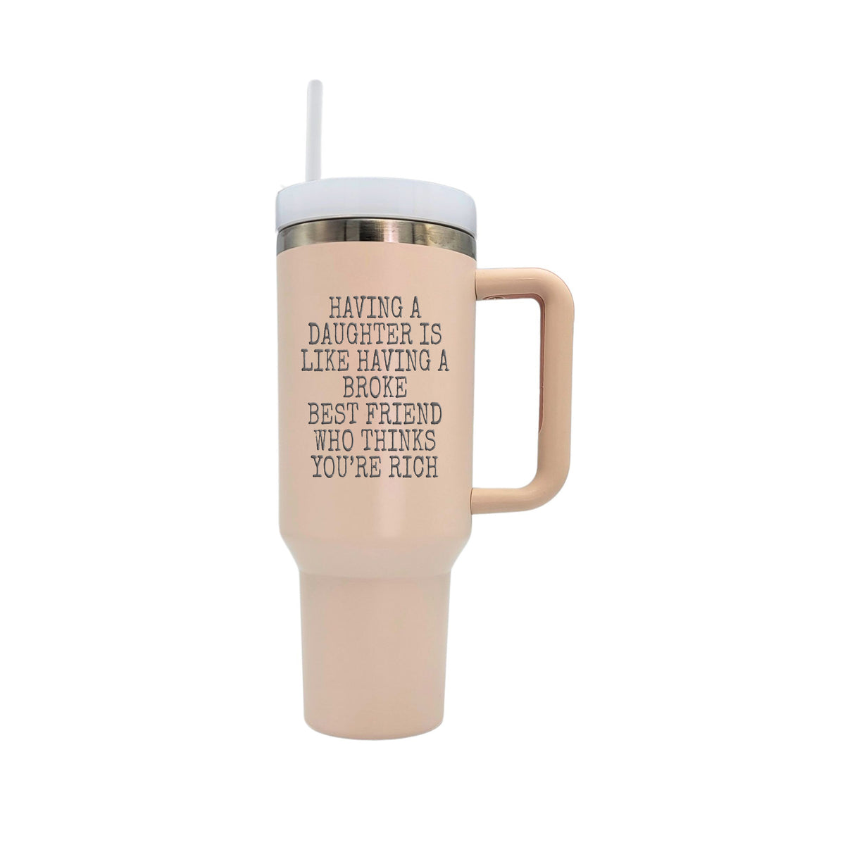 40 Oz.  Having A Daughter Is Handled Tumbler With Straw(2 Tumblers Per Pack)