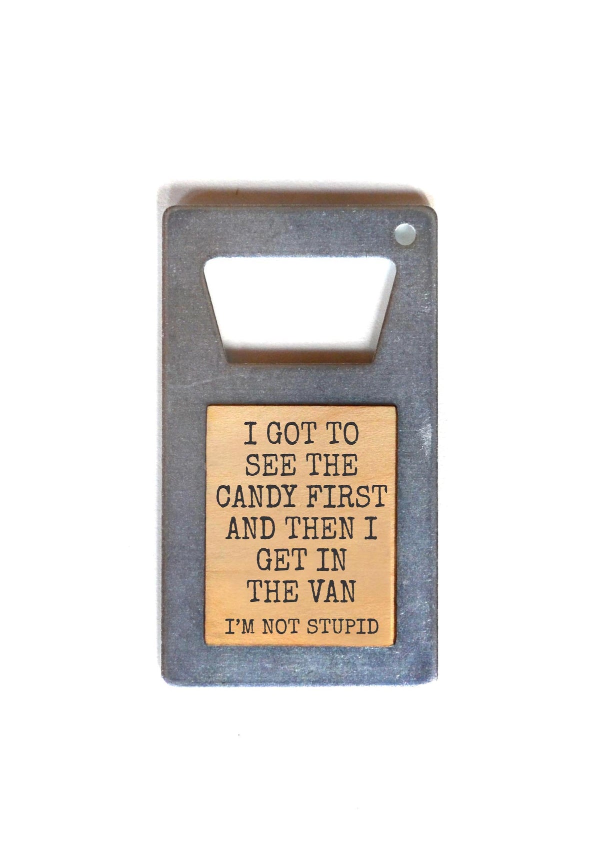 Bottle Opener - Candy First Then I Get in the Van - ZM021 - 6 Per Pack ($3.75 Ea. Opener)