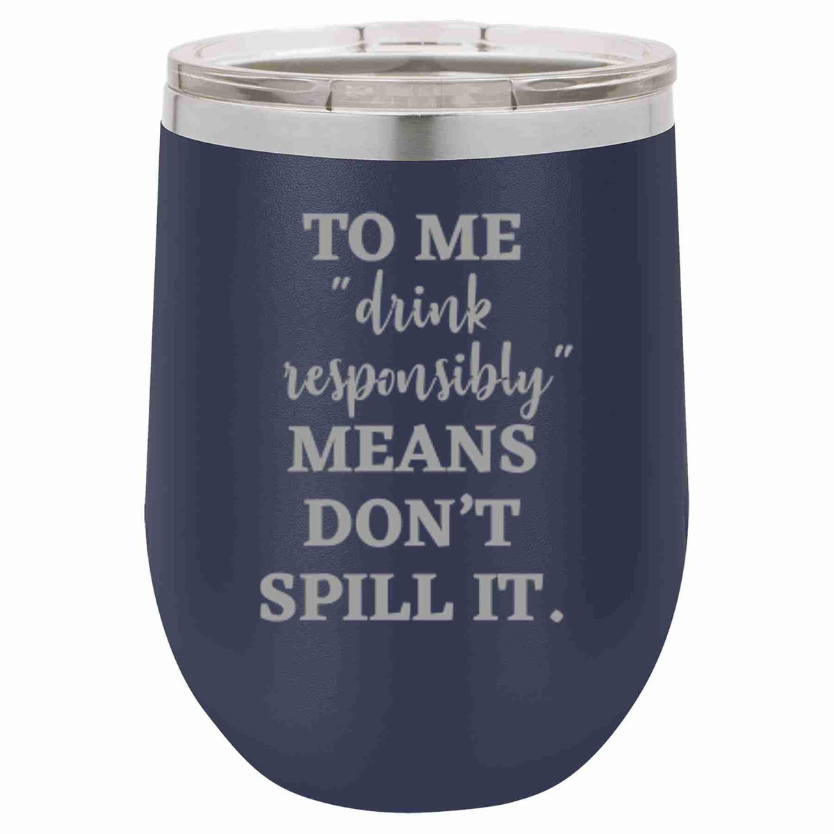 "Drink Responsibly" Tumbler Any Size (4 Tumblers Per Pack)