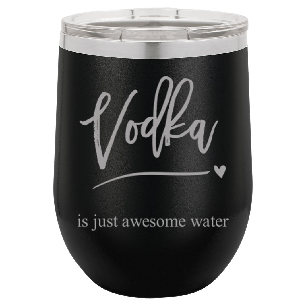 "Vodka is just awesome water" Tumbler Any Size (4 Tumblers Per Pack)