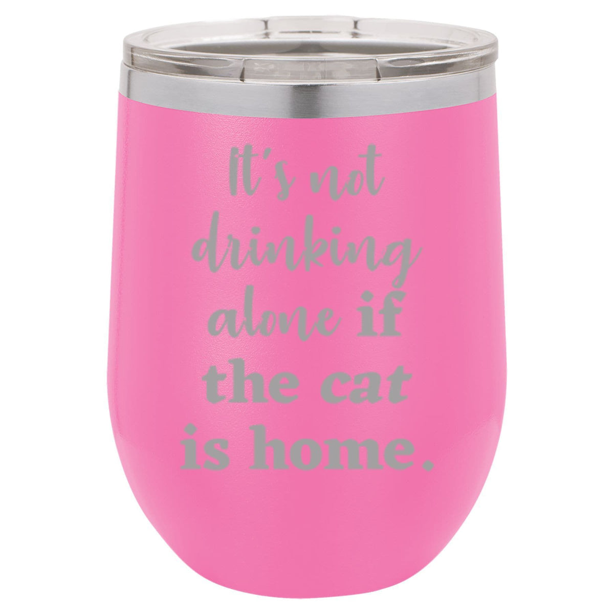 It's Not Drinking Alone if the Cat is Home" Tumbler Any Size (4 Tumblers Per Pack)