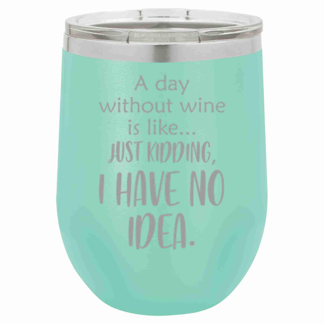 "A Day Without Wine" Tumbler Any Size (4 Tumblers Per Pack)