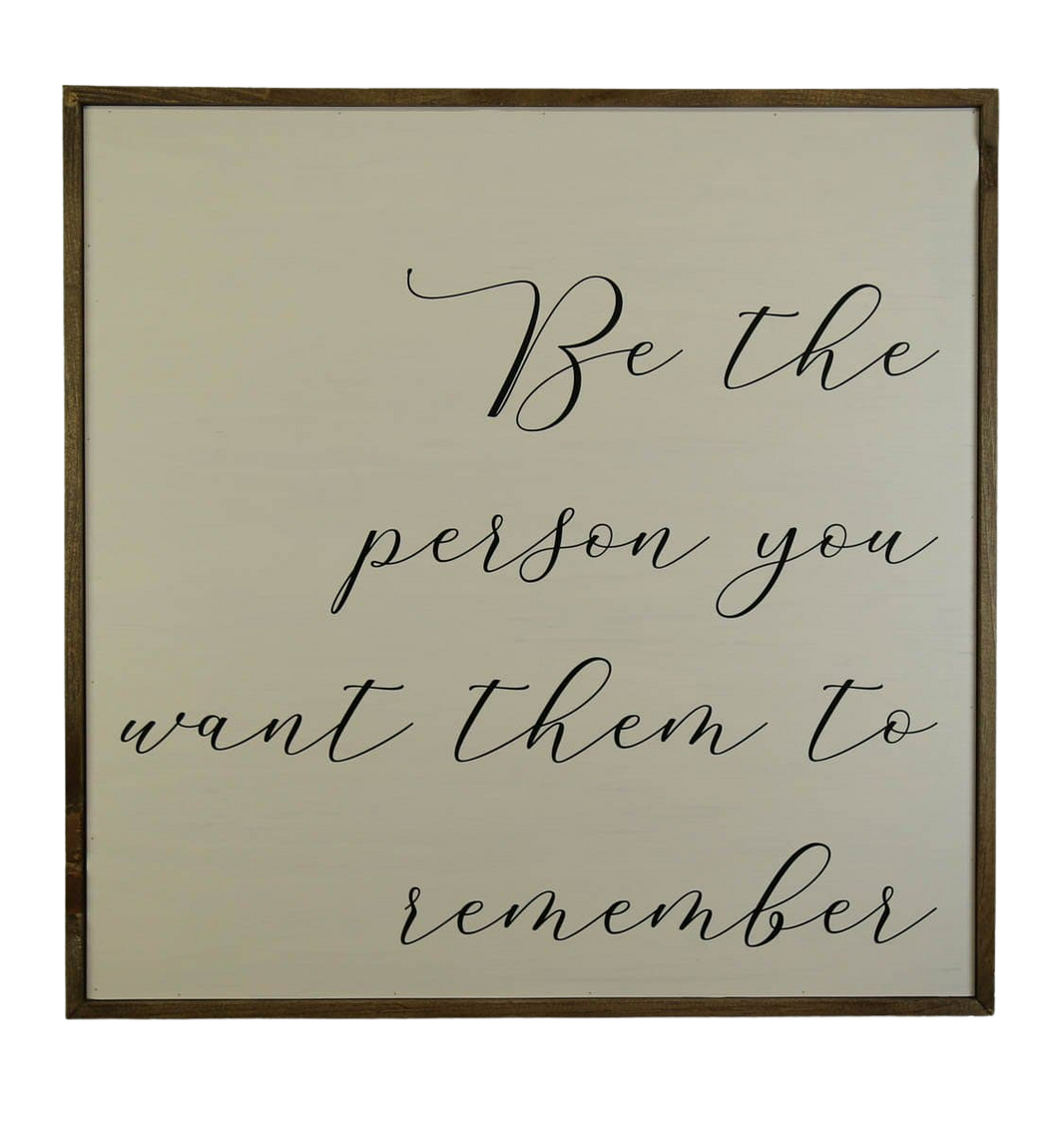 "Be The Person You Want Them To Remember" 24x24 Wall Art Sign - MW003 - 2 Per Pack ($50 Ea. Sign)