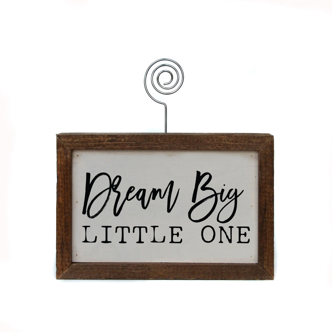 "Dream Big Little One" Wood Sign w/Wire Picture Holder - AW007 - Driftless Studios