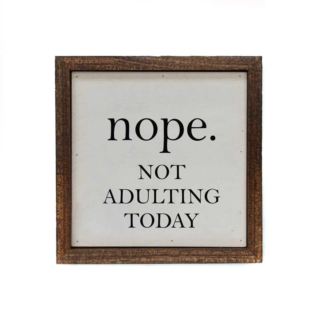 "nope. NOT ADULTING TODAY" 6x6  Sign - BW032 - Driftless Studios