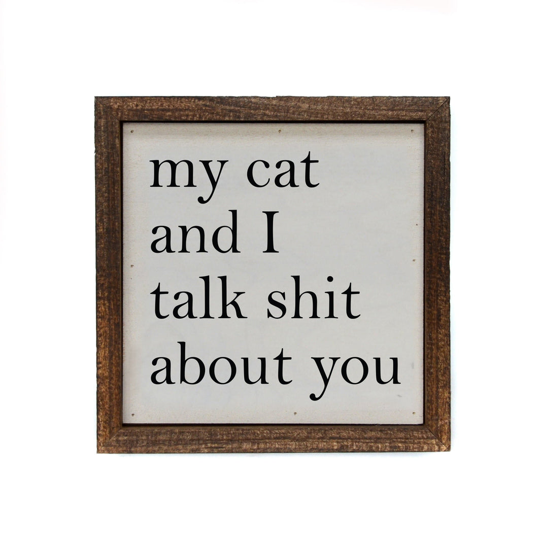 "My Cat And I Talk Shit About You" 6x6 Sign - BW035 - Driftless Studios