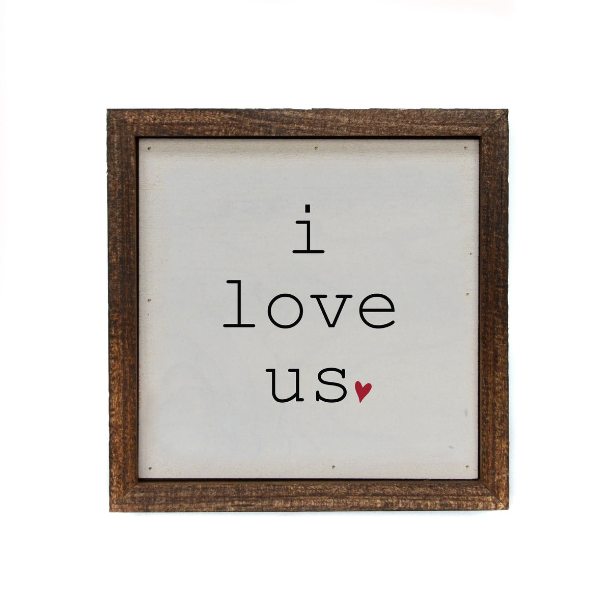 "i love us" 6x6 Sign - BW038 - Driftless Studios