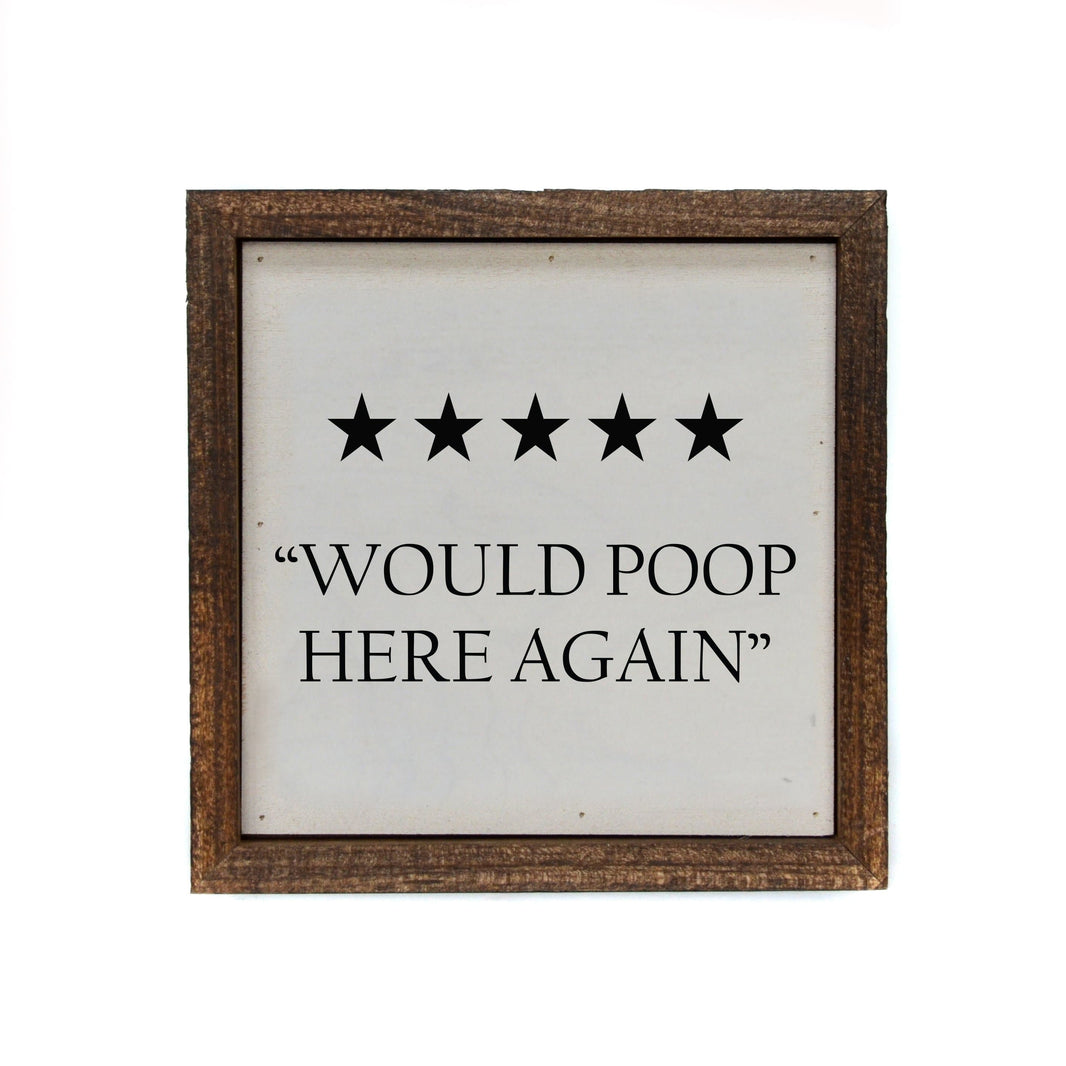 "Would Poop Here Again" 6x6 Sign - BW042 - Driftless Studios