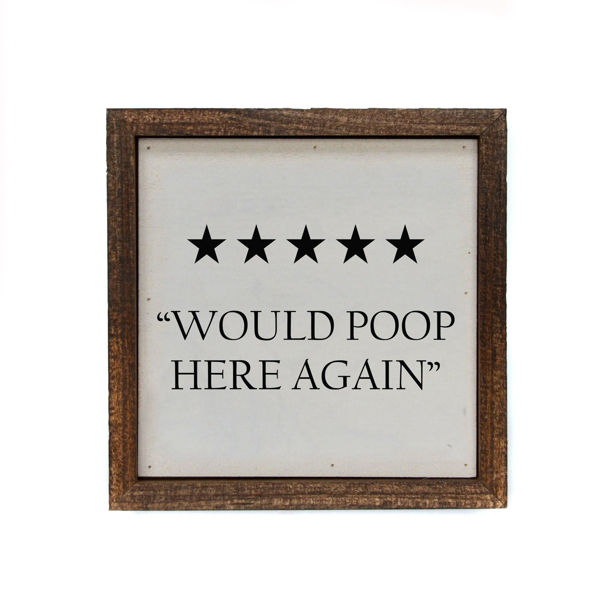 "Would Poop Here Again" 6x6 Sign - BW042 - Driftless Studios