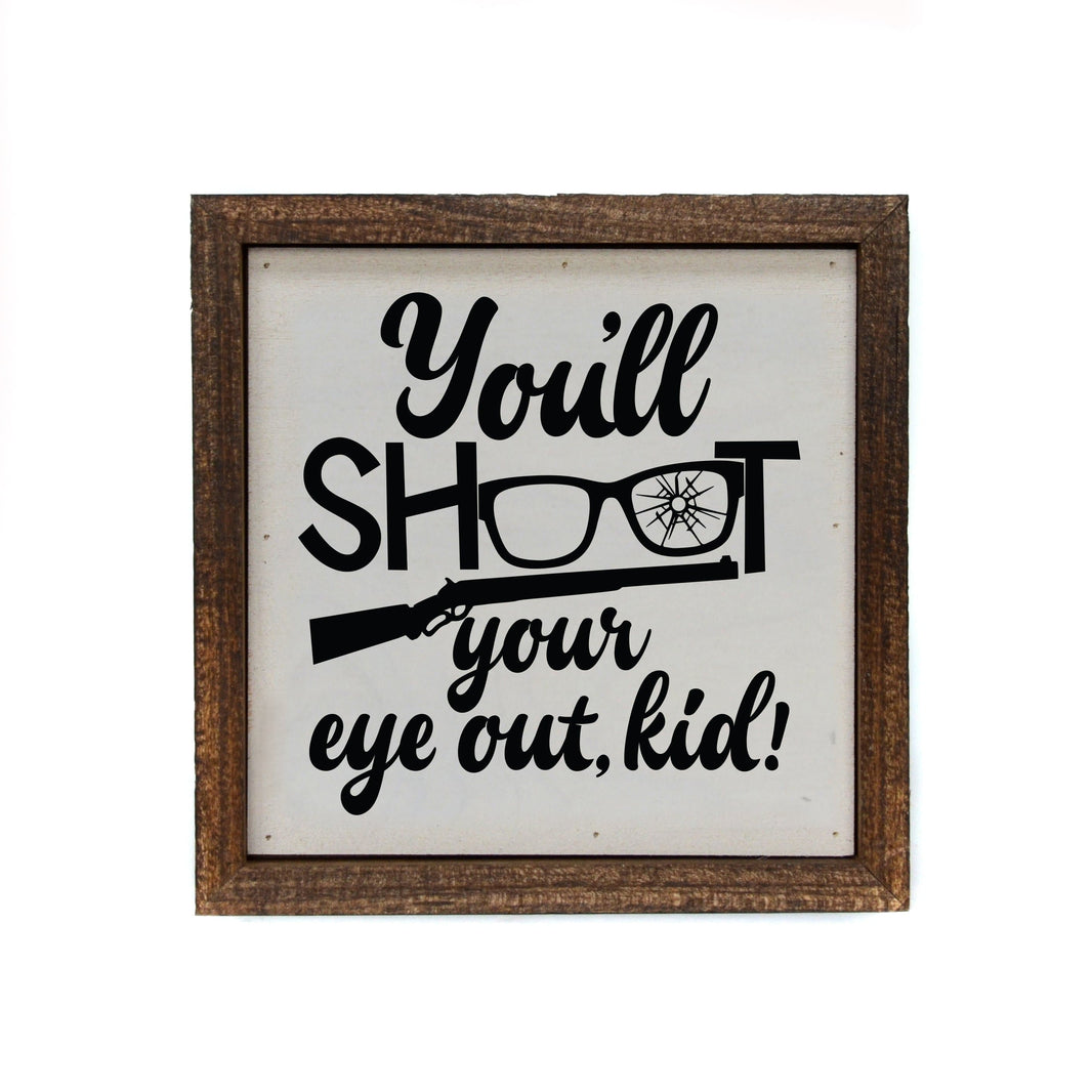 "You'll Shoot Your Eye Out Kid" 6x6 Christmas Sign - BW050 - Pack Of 2 ($6.75 Per Sign)