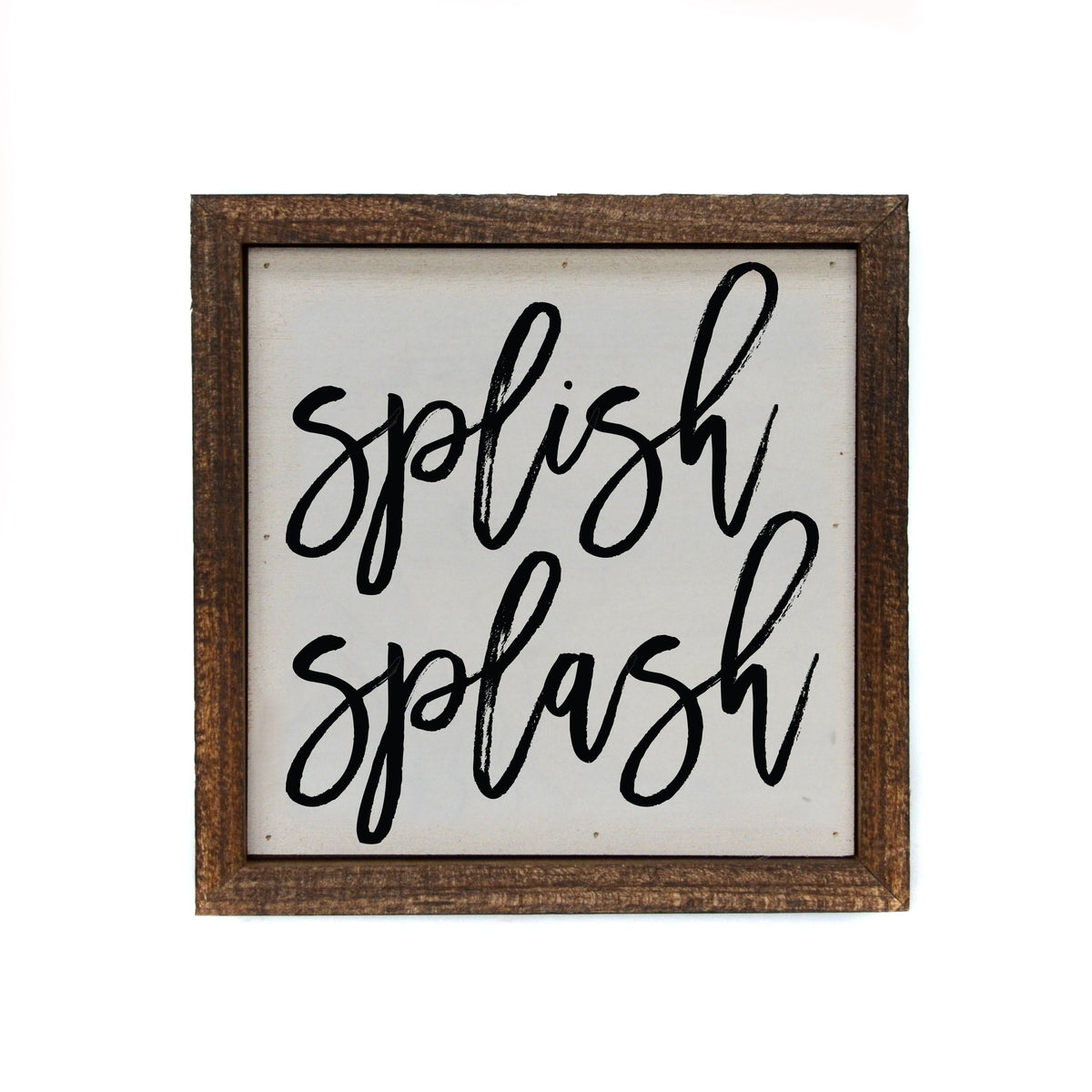 "splish splash" 6x6 Sign - BW063 - Pack Of 2 ($6.75 Per Sign)