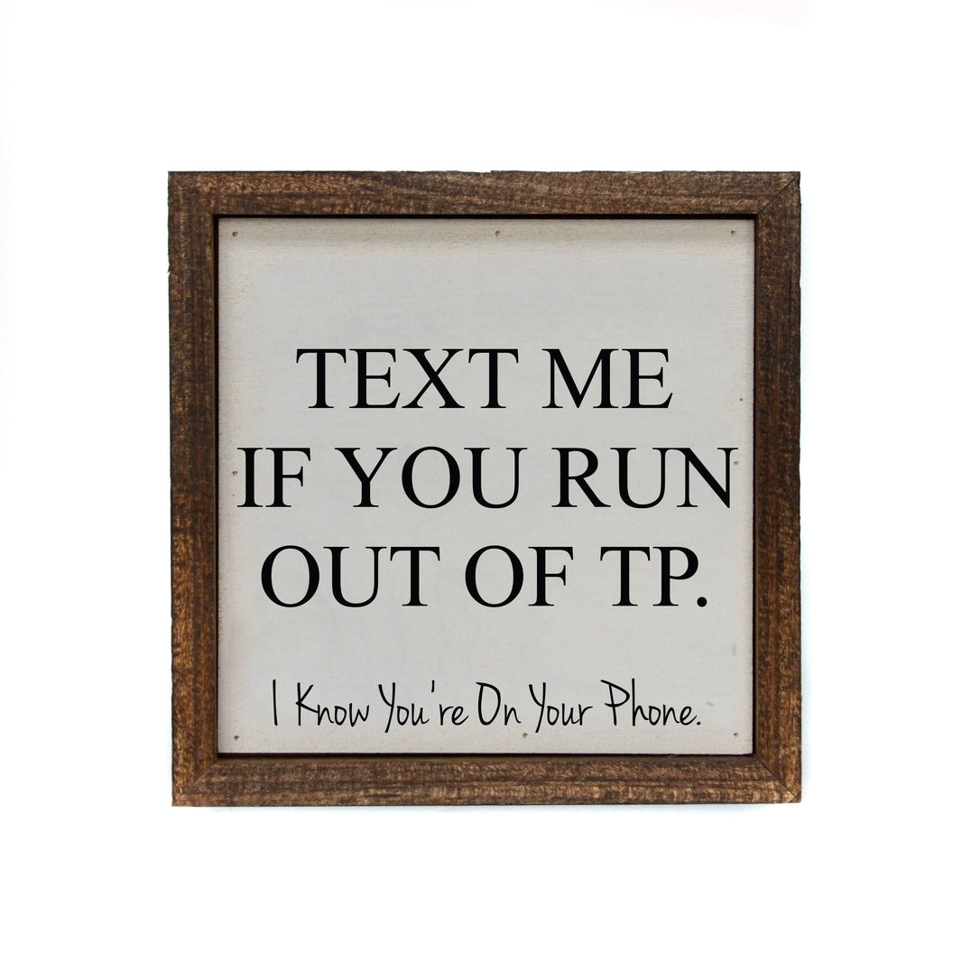 "TEXT ME IF YOU RUN OUT OF TP" 6x6 Sign - BW065 - Pack Of 2 ($6.75 Per Sign)