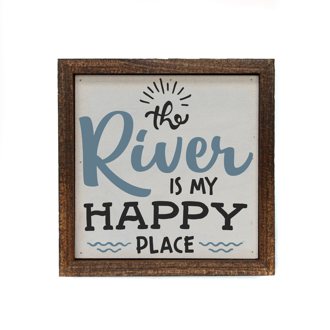"The River Is My Happy Place" 6x6 Sign - BW074 - Pack Of 2 ($6.75 Per Sign)