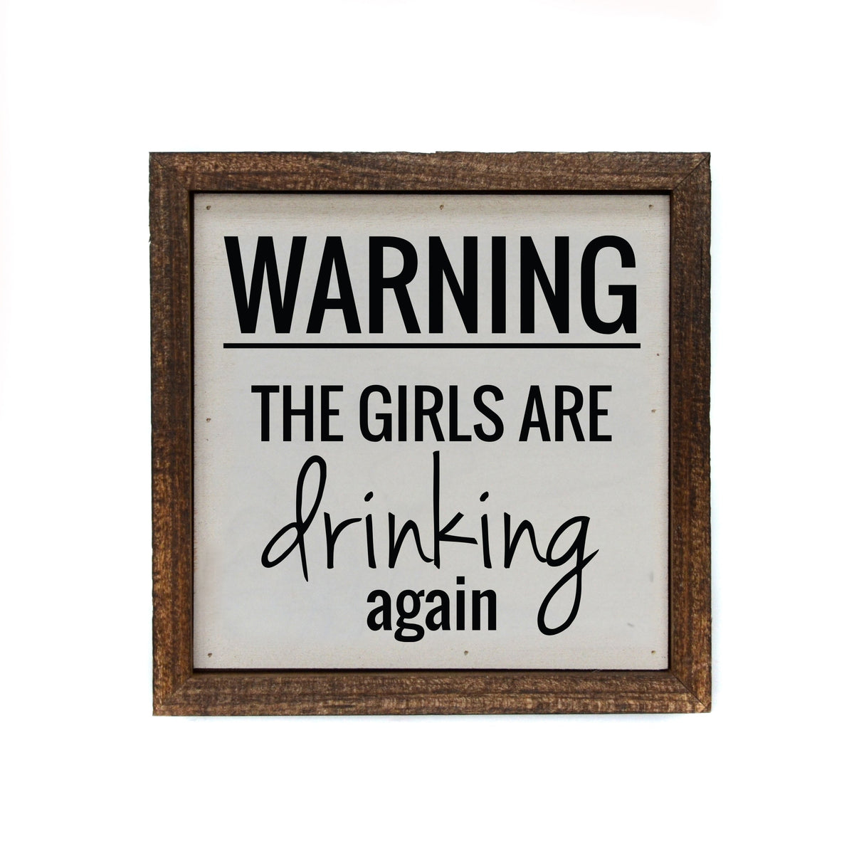 "Warning The Girls Are Drinking" 6x6 Sign - BW085 - Pack Of 2 ($6.75 Per Sign)