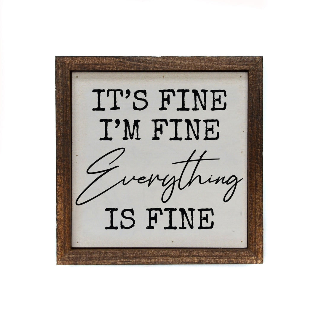 "It's Fine I'm Fine Everything Is Fine" 6x6 Sign - BW088 - Pack Of 2 ($6.75 Per Sign)