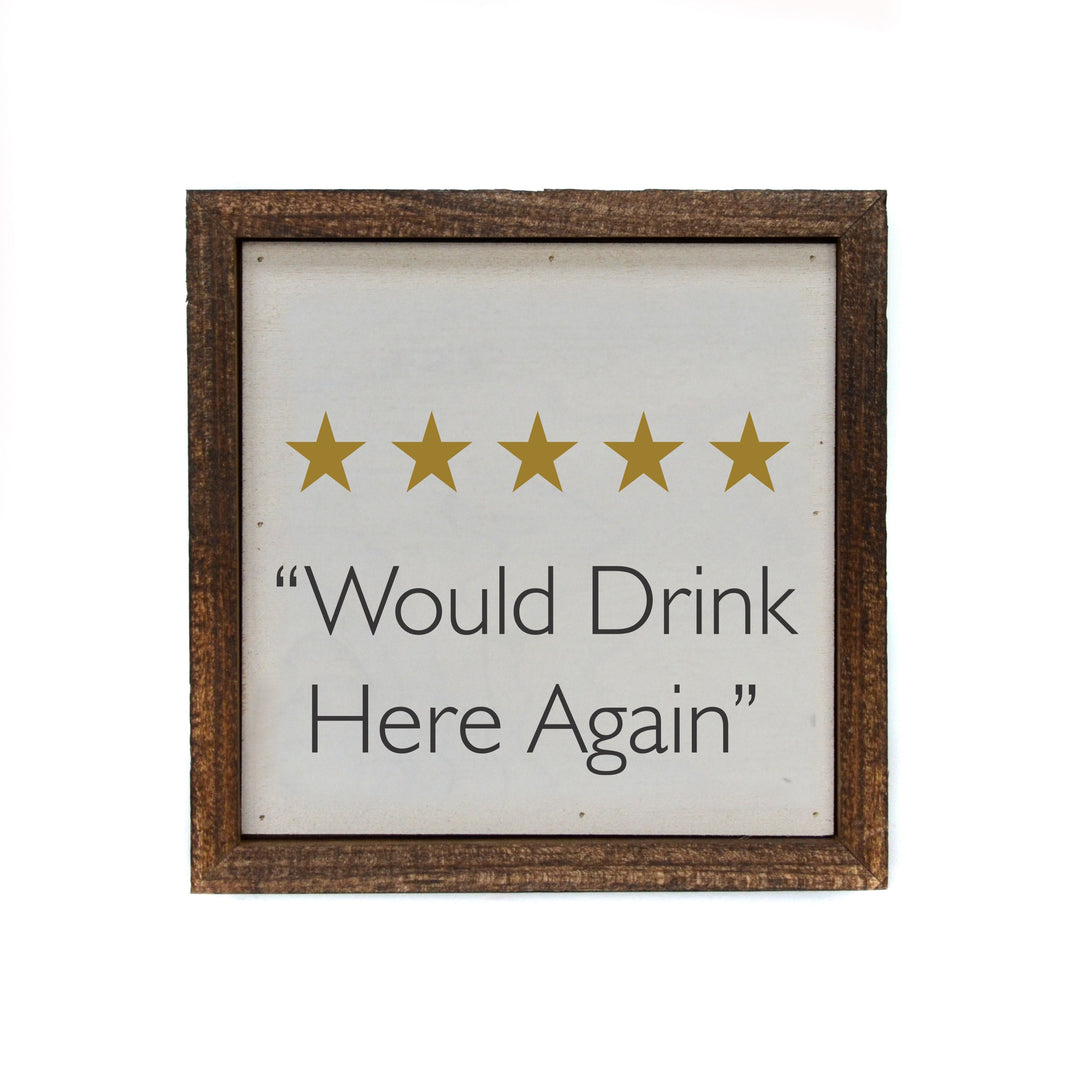 "Would Drink Here Again" 6x6 Sign - BW089 - Pack Of 2 ($6.75 Per Sign)